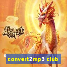 convert2mp3 club